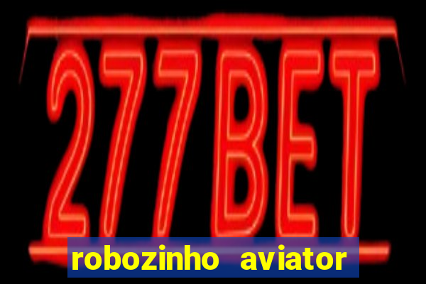 robozinho aviator bet nacional